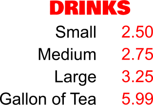 DRINKS Small Medium Large Gallon of Tea 2.50 2.75 3.25 5.99